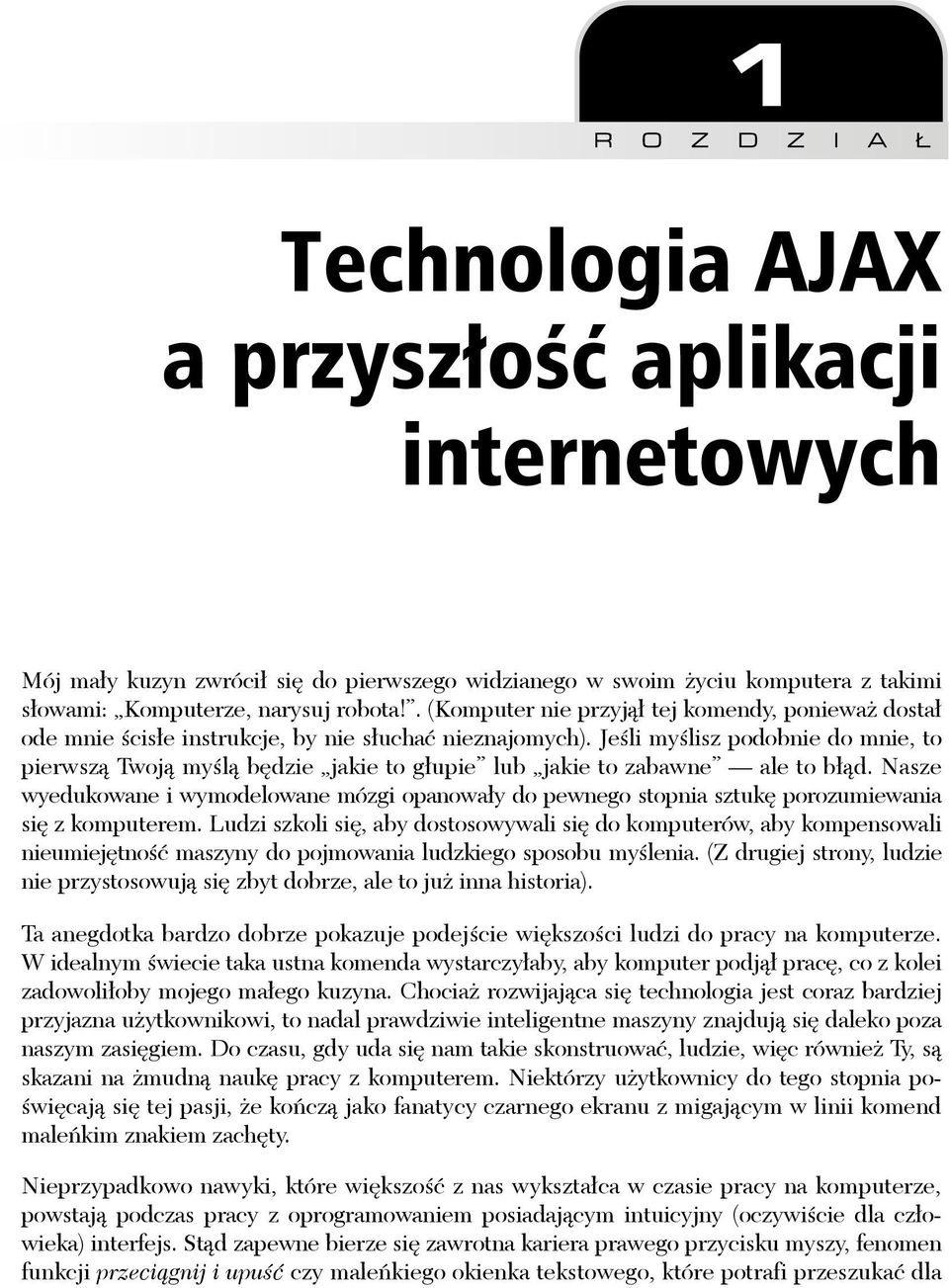 Jeśli myślisz podobnie do mnie, to pierwszą Twoją myślą będzie jakie to głupie lub jakie to zabawne ale to błąd.