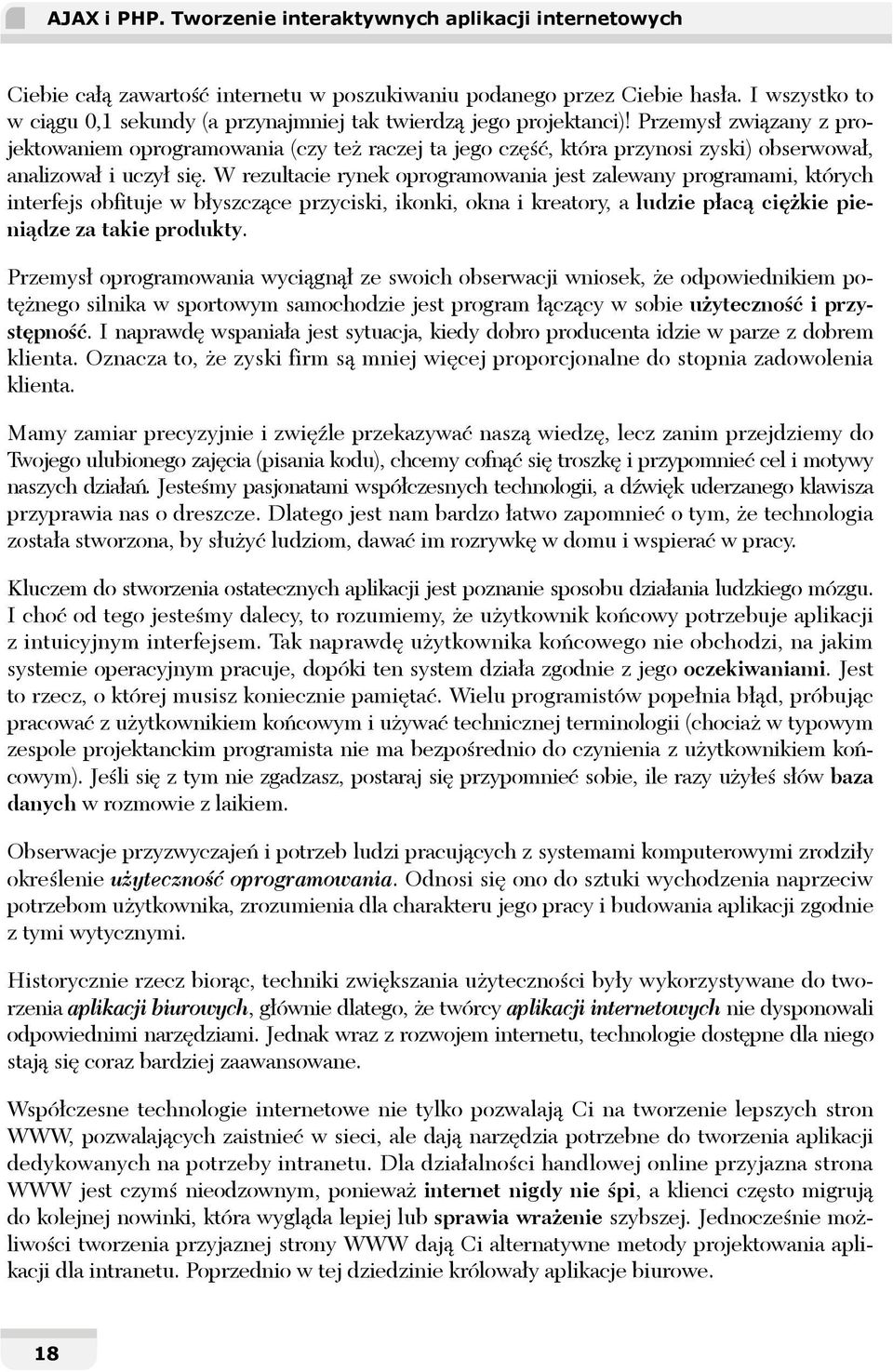 Przemysł związany z projektowaniem oprogramowania (czy też raczej ta jego część, która przynosi zyski) obserwował, analizował i uczył się.