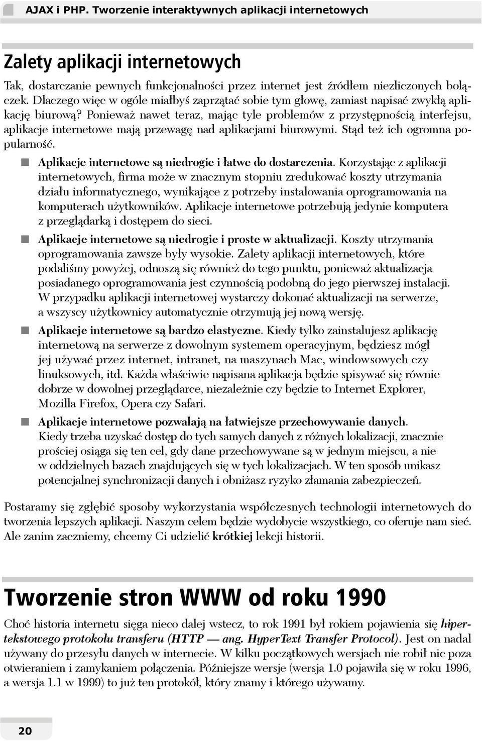 Ponieważ nawet teraz, mając tyle problemów z przystępnością interfejsu, aplikacje internetowe mają przewagę nad aplikacjami biurowymi. Stąd też ich ogromna popularność.