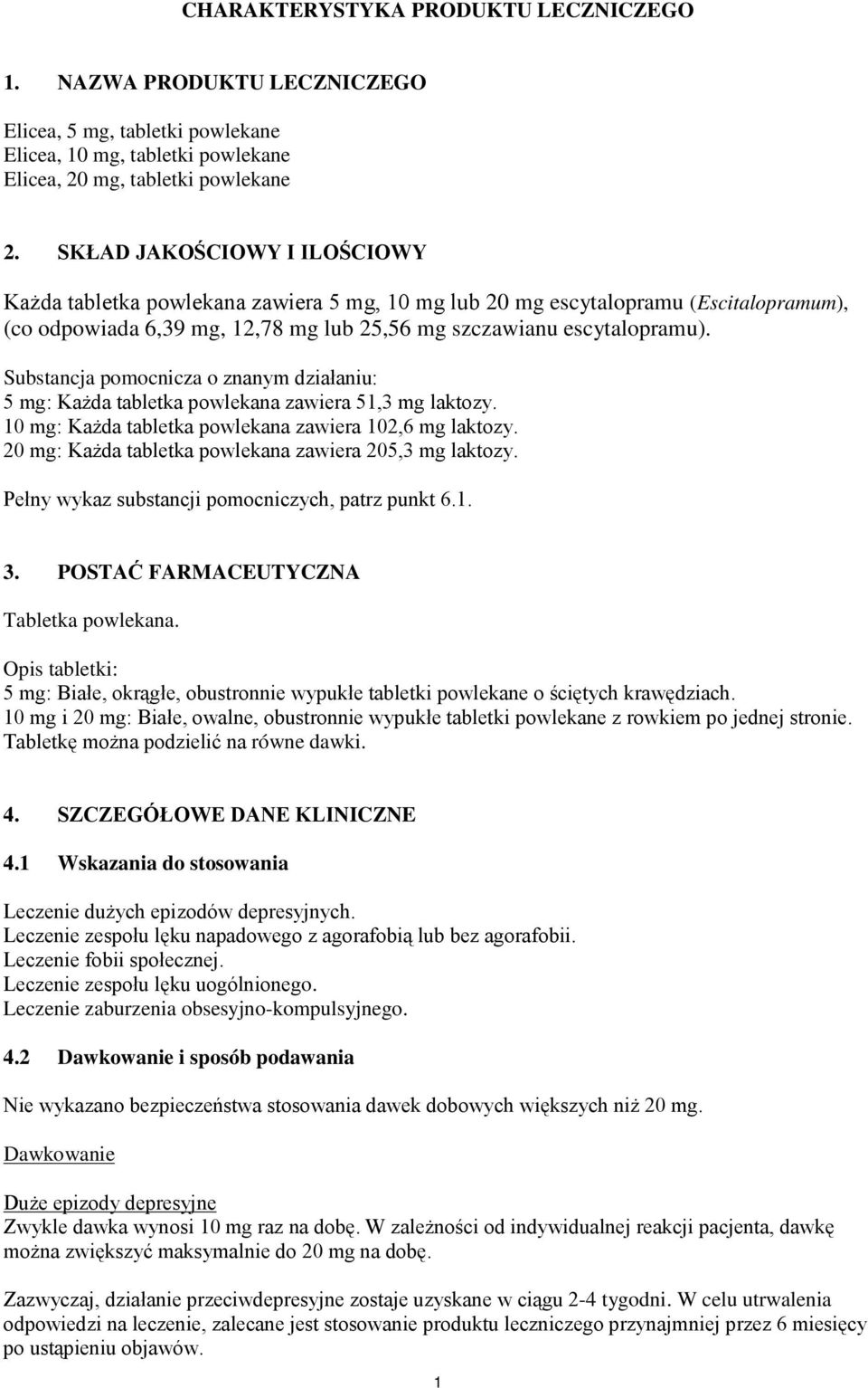 Substancja pomocnicza o znanym działaniu: 5 mg: Każda tabletka powlekana zawiera 51,3 mg laktozy. 10 mg: Każda tabletka powlekana zawiera 102,6 mg laktozy.