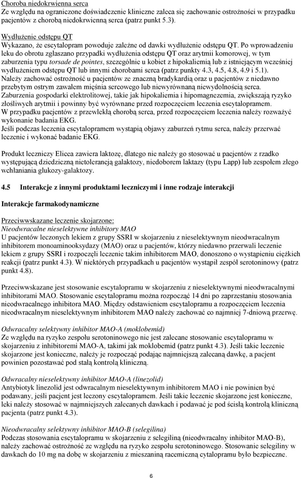 Po wprowadzeniu leku do obrotu zgłaszano przypadki wydłużenia odstępu QT oraz arytmii komorowej, w tym zaburzenia typu torsade de pointes, szczególnie u kobiet z hipokaliemią lub z istniejącym