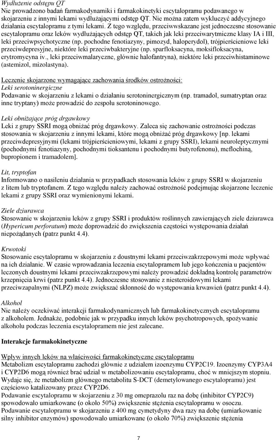 Z tego względu, przeciwwskazane jest jednoczesne stosowanie escytalopramu oraz leków wydłużających odstęp QT, takich jak leki przeciwarytmiczne klasy IA i III, leki przeciwpsychotyczne (np.