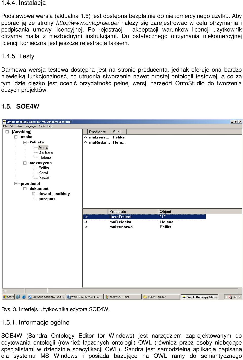 Do ostatecznego otrzymania niekomercyjnej licencji konieczna jest jeszcze rejestracja faksem. 1.4.5.