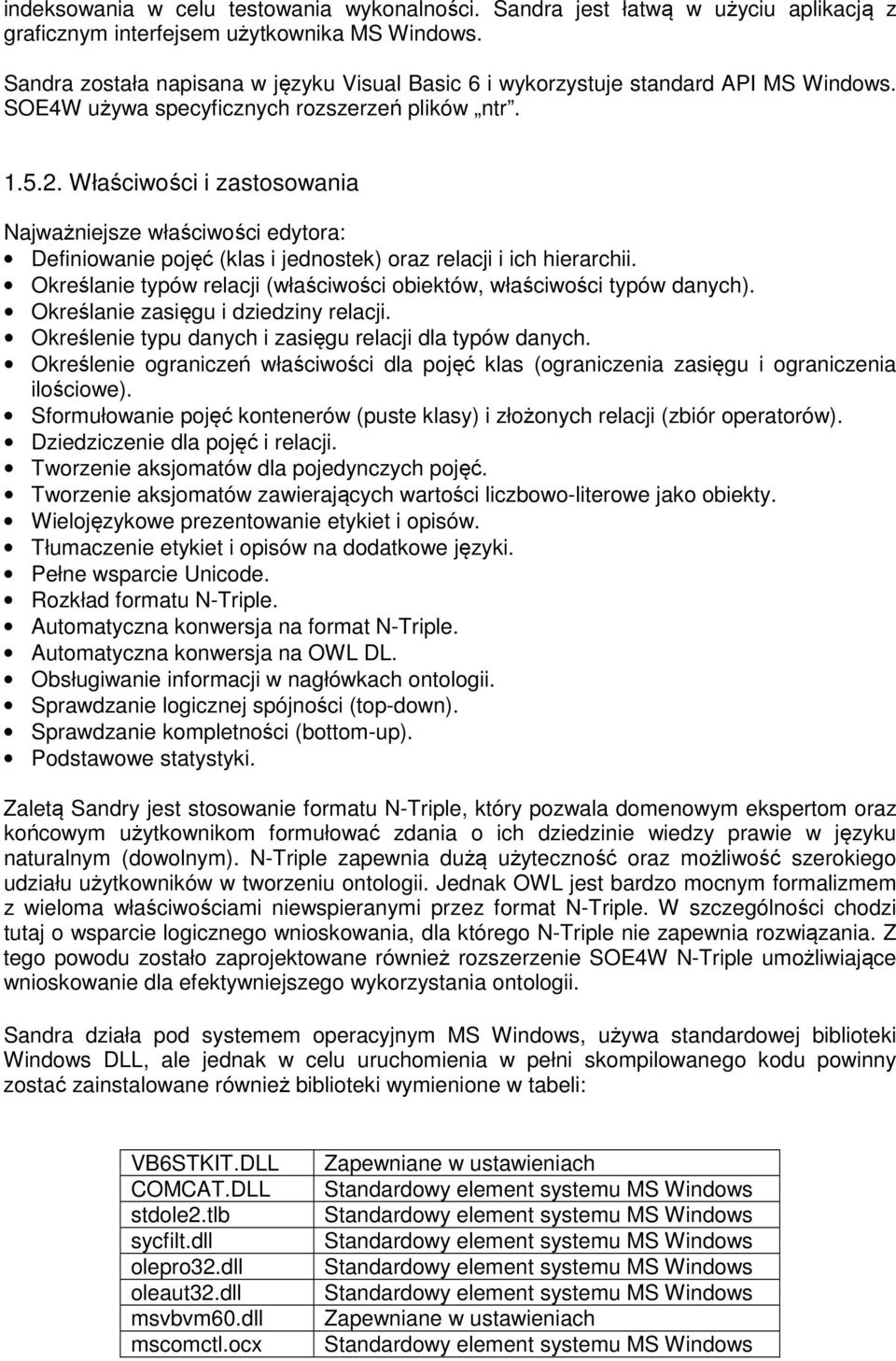 Właściwości i zastosowania Najważniejsze właściwości edytora: Definiowanie pojęć (klas i jednostek) oraz relacji i ich hierarchii.