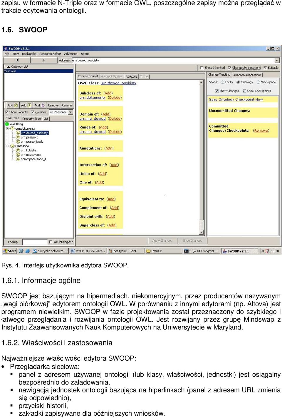 W porównaniu z innymi edytorami (np. Altova) jest programem niewielkim. SWOOP w fazie projektowania został przeznaczony do szybkiego i łatwego przeglądania i rozwijania ontologii OWL.