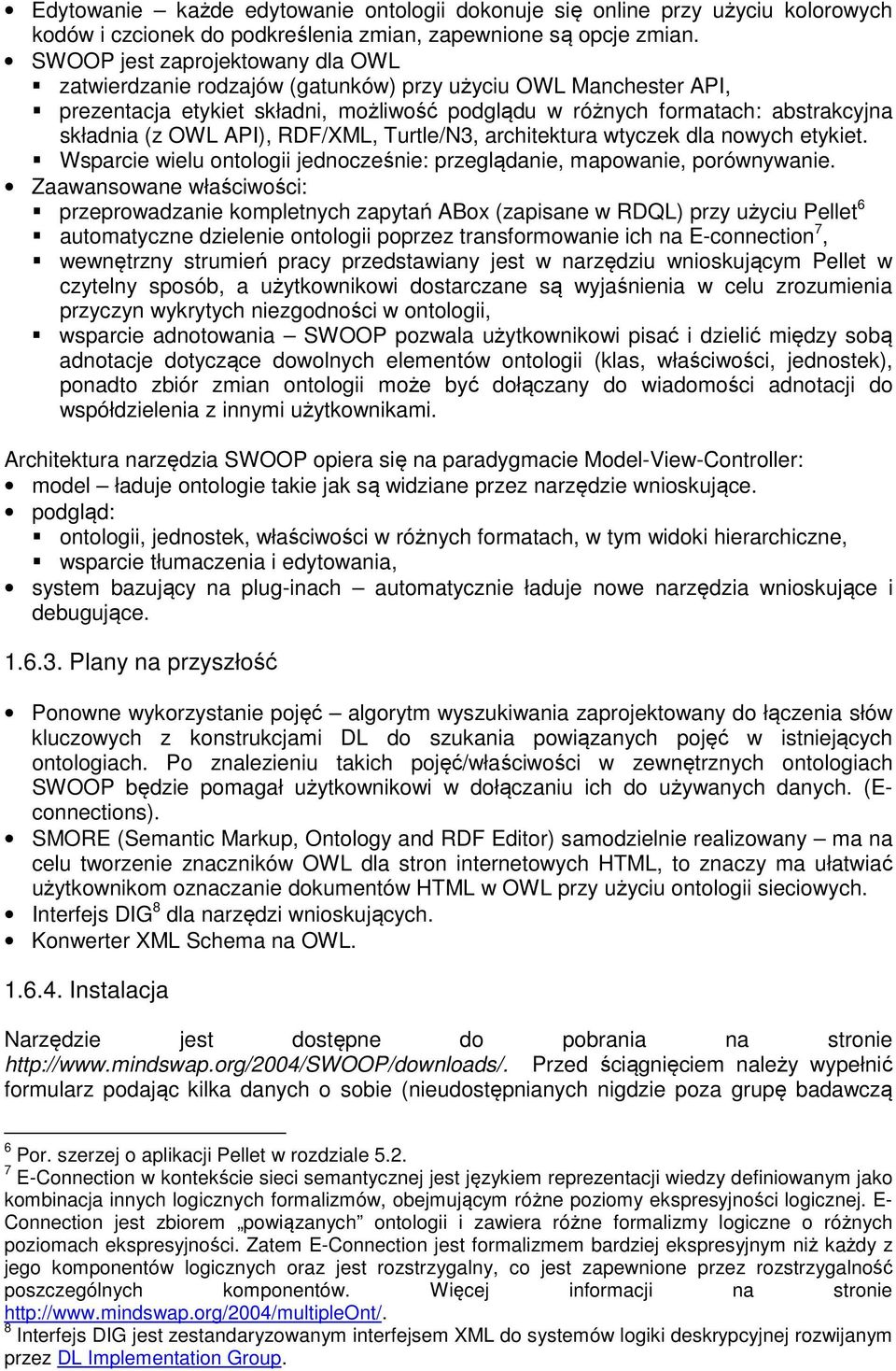 API), RDF/XML, Turtle/N3, architektura wtyczek dla nowych etykiet. Wsparcie wielu ontologii jednocześnie: przeglądanie, mapowanie, porównywanie.