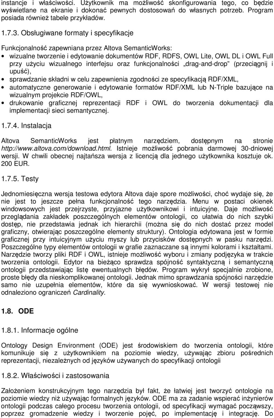 interfejsu oraz funkcjonalności drag-and-drop (przeciągnij i upuść), sprawdzanie składni w celu zapewnienia zgodności ze specyfikacją RDF/XML, automatyczne generowanie i edytowanie formatów RDF/XML