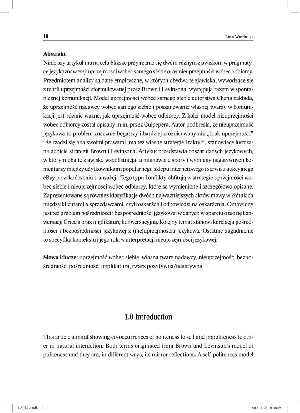 Model uprzejmości wobec samego siebie autorstwa Chena zakłada, że uprzejmość nadawcy wobec samego siebie i poszanowanie własnej twarzy w komunikacji jest równie ważne, jak uprzejmość wobec odbiorcy.