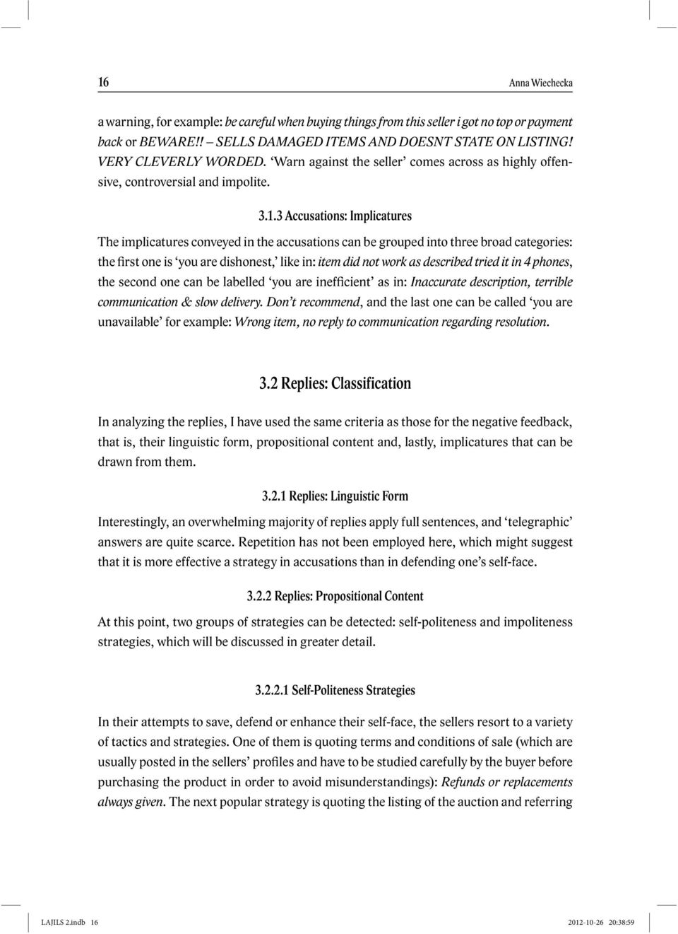 3 Accusations: Implicatures The implicatures conveyed in the accusations can be grouped into three broad categories: the first one is you are dishonest, like in: item did not work as described tried