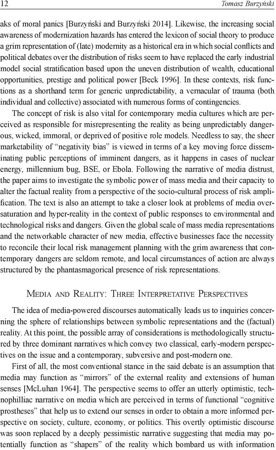 conflicts and political debates over the distribution of risks seem to have replaced the early industrial model social stratification based upon the uneven distribution of wealth, educational