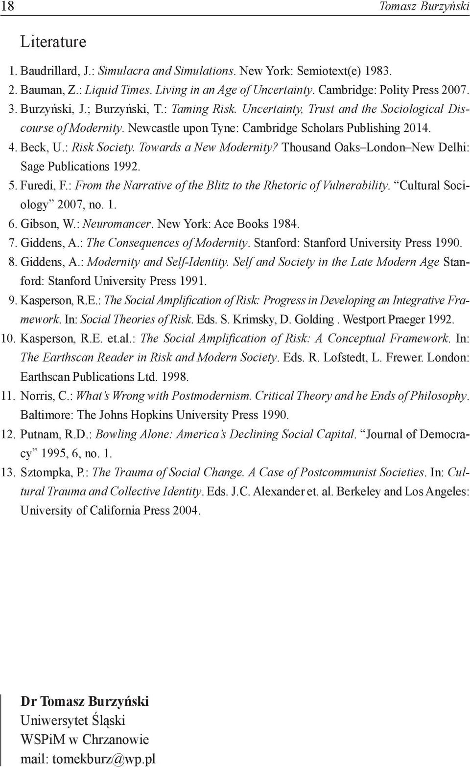 Towards a New Modernity? Thousand Oaks London New Delhi: Sage Publications 1992. 5. Furedi, F.: From the Narrative of the Blitz to the Rhetoric of Vulnerability. Cultural Sociology 2007, no. 1. 6.