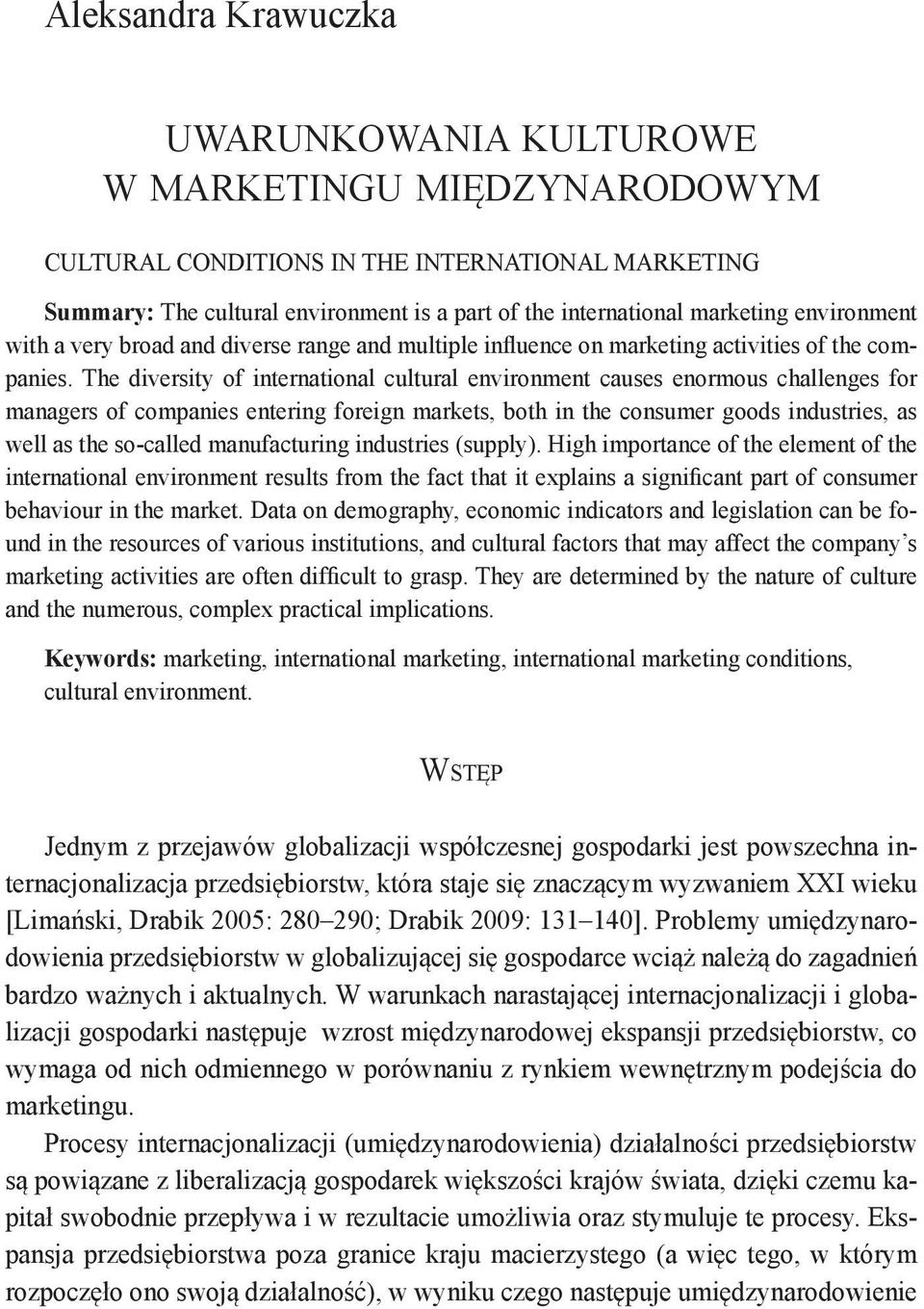 The diversity of international cultural environment causes enormous challenges for managers of companies entering foreign markets, both in the consumer goods industries, as well as the so-called