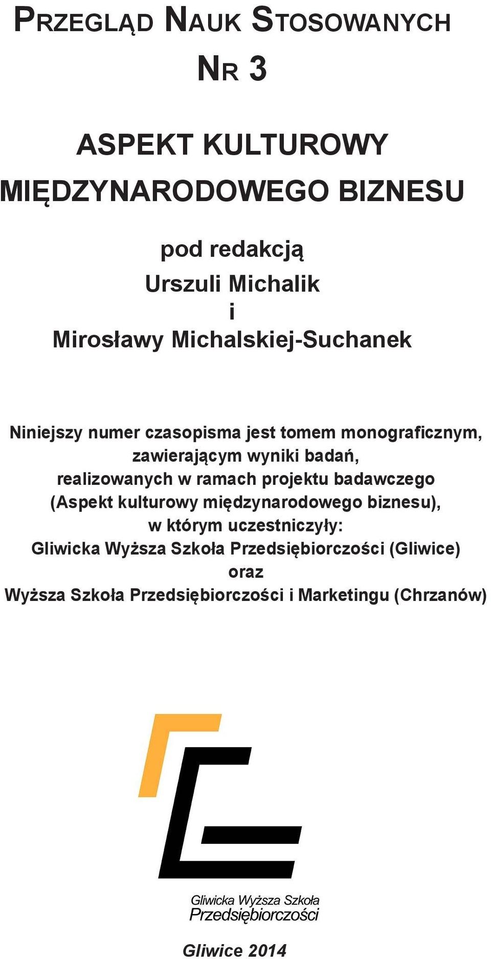 realizowanych w ramach projektu badawczego (Aspekt kulturowy międzynarodowego biznesu), w którym uczestniczyły: