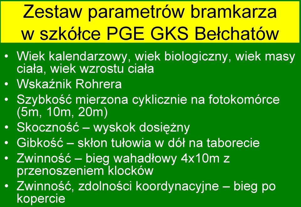 fotokomórce (5m, 10m, 20m) Skoczność wyskok dosiężny Gibkość skłon tułowia w dół na taborecie