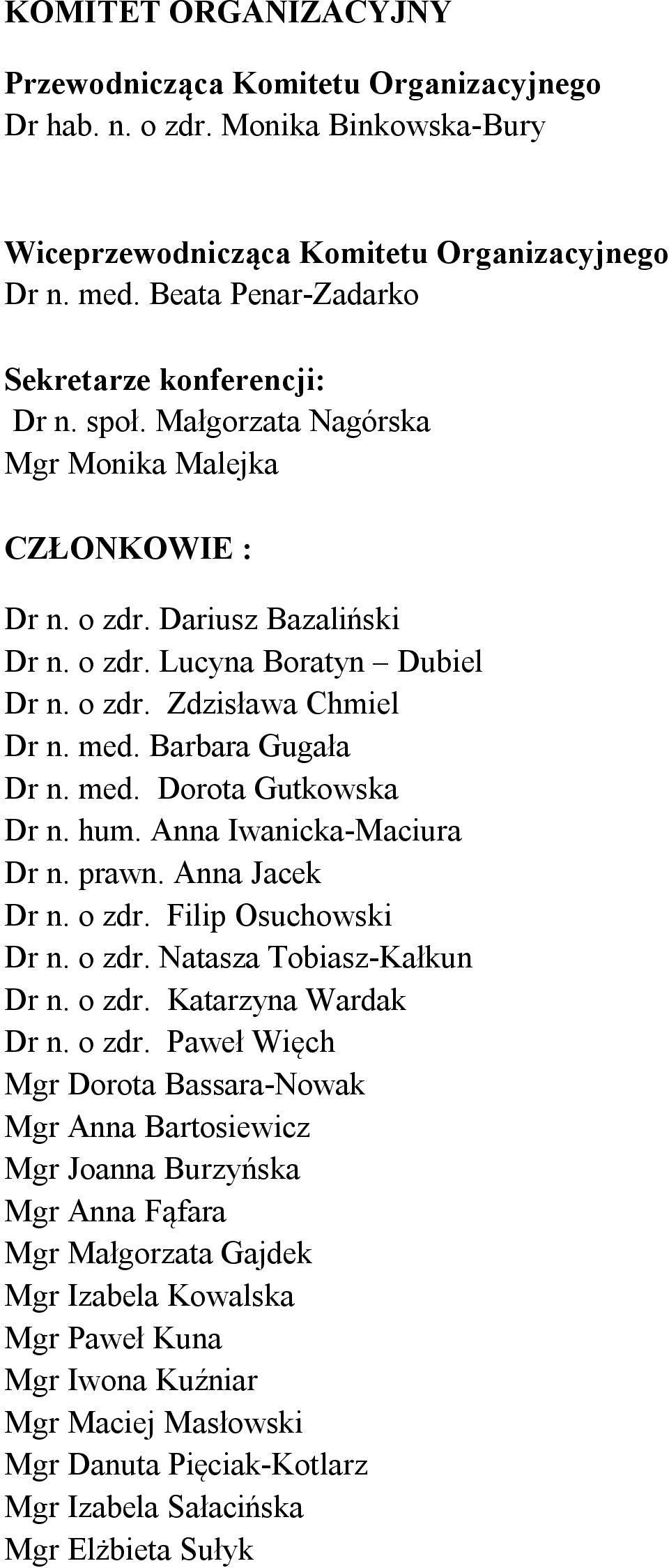 med. Barbara Gugała Dr n. med. Dorota Gutkowska Dr n. hum. Anna Iwanicka-Maciura Dr n. prawn. Anna Jacek Dr n. o zdr. Filip Osuchowski Dr n. o zdr. Natasza Tobiasz-Kałkun Dr n. o zdr. Katarzyna Wardak Dr n.