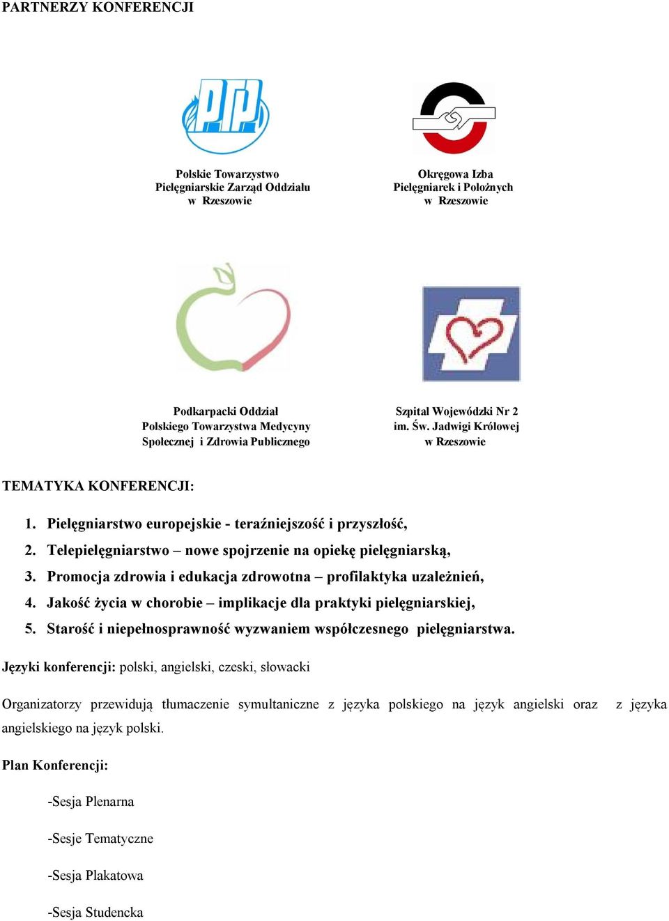 Telepielęgniarstwo nowe spojrzenie na opiekę pielęgniarską, 3. Promocja zdrowia i edukacja zdrowotna profilaktyka uzależnień, 4. Jakość życia w chorobie implikacje dla praktyki pielęgniarskiej, 5.