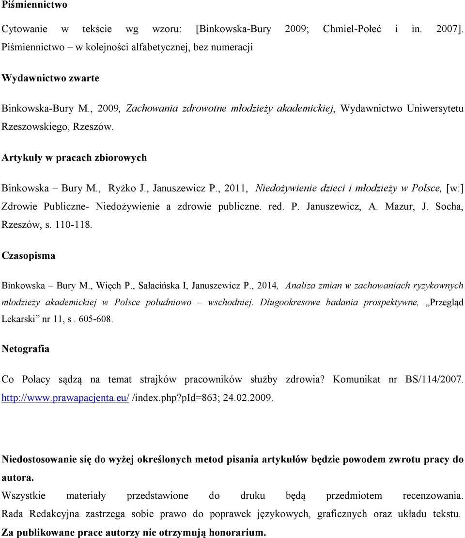 , 2011, Niedożywienie dzieci i młodzieży w Polsce, [w:] Zdrowie Publiczne- Niedożywienie a zdrowie publiczne. red. P. Januszewicz, A. Mazur, J. Socha, Rzeszów, s. 110-118. Czasopisma Binkowska Bury M.