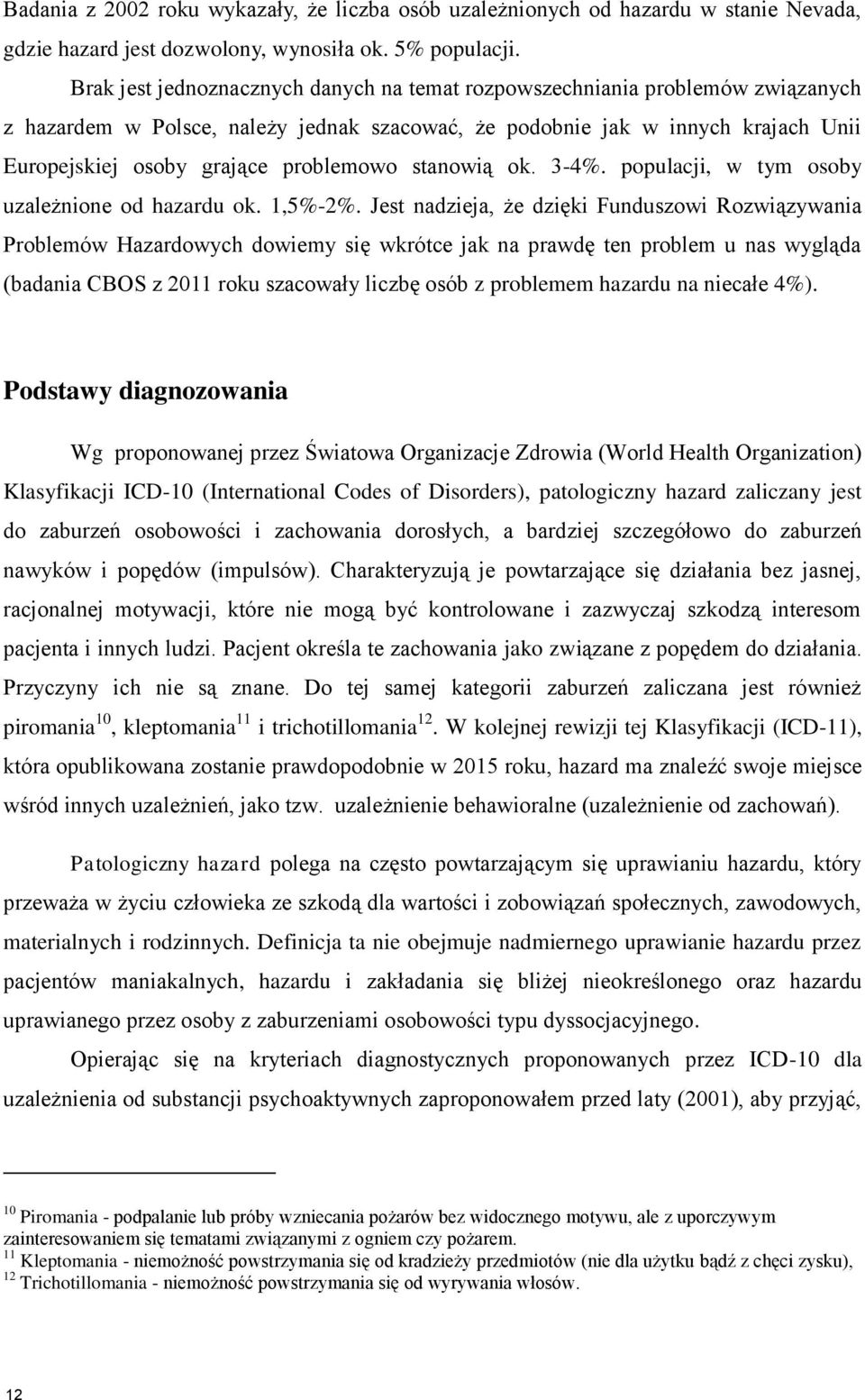 problemowo stanowią ok. 3-4%. populacji, w tym osoby uzależnione od hazardu ok. 1,5%-2%.