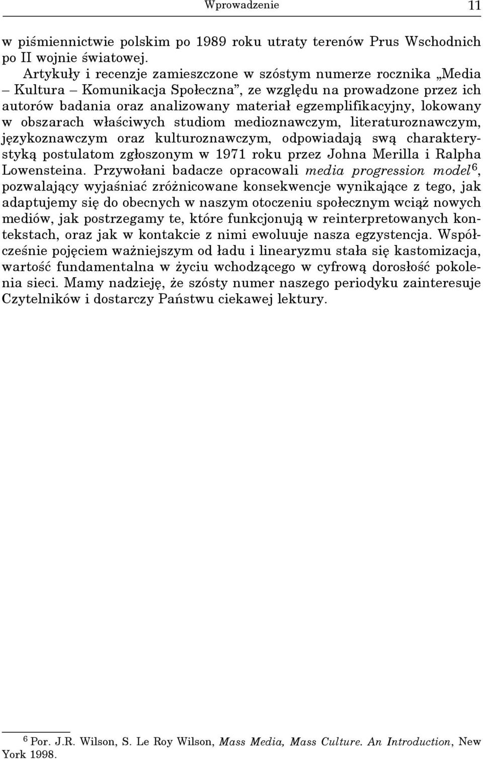 lokowany w obszarach właściwych studiom medioznawczym, literaturoznawczym, językoznawczym oraz kulturoznawczym, odpowiadają swą charakterystyką postulatom zgłoszonym w 1971 roku przez Johna Merilla i