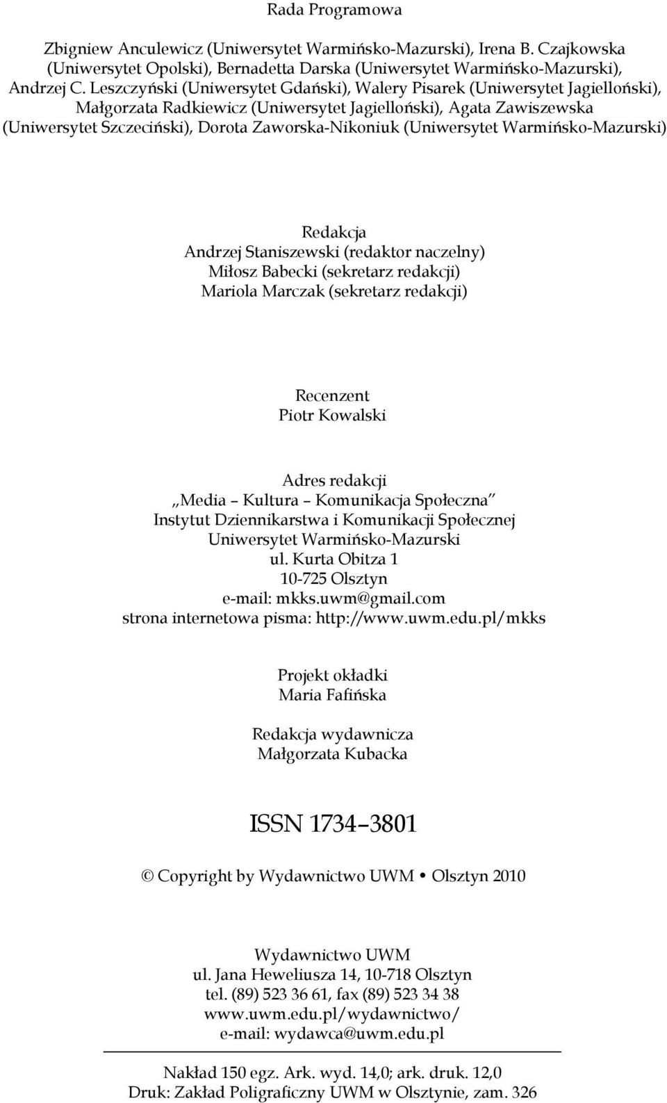 (Uniwersytet Warmińsko-Mazurski) Redakcja Andrzej Staniszewski (redaktor naczelny) Miłosz Babecki (sekretarz redakcji) Mariola Marczak (sekretarz redakcji) Recenzent Piotr Kowalski Adres redakcji