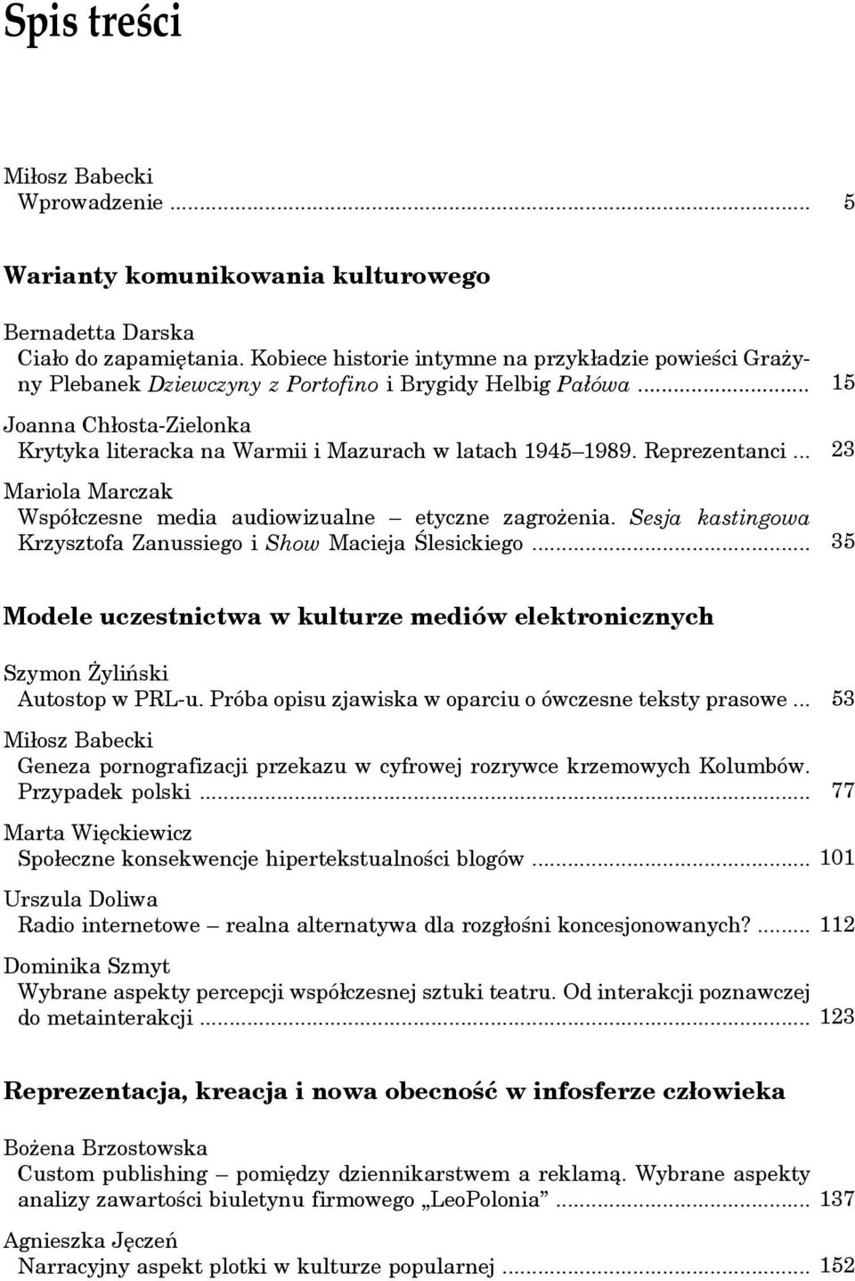 Reprezentanci... Mariola Marczak Współczesne media audiowizualne etyczne zagrożenia. Sesja kastingowa Krzysztofa Zanussiego i Show Macieja Ślesickiego.