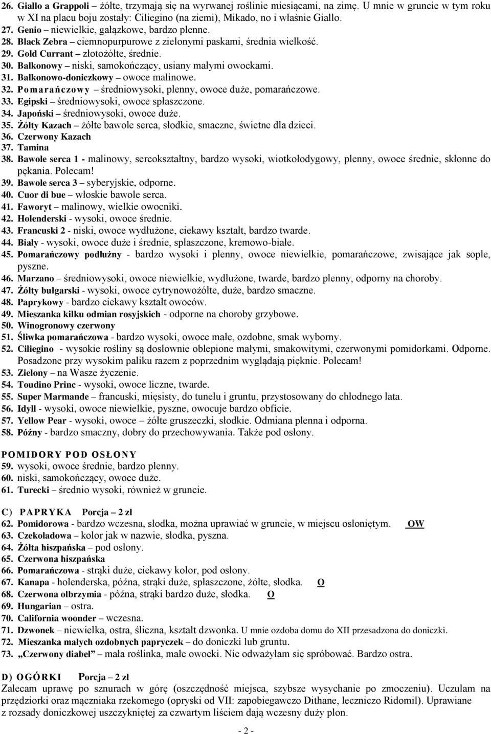 Balkonowy niski, samokończący, usiany małymi owockami. 31. Balkonowo-doniczkowy owoce malinowe. 32. Pomarańczowy średniowysoki, plenny, owoce duże, pomarańczowe. 33.