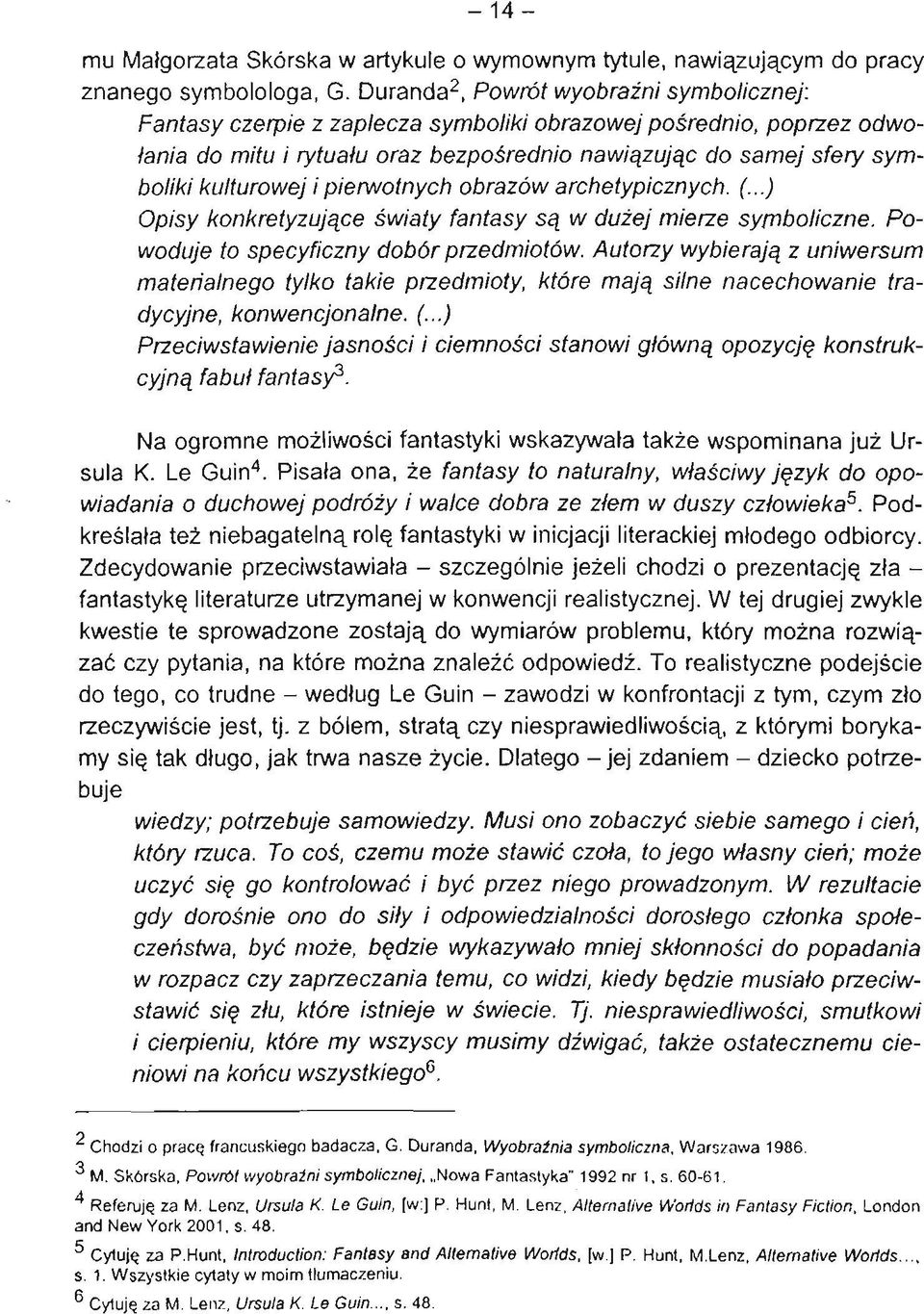 kulturowej i pierwotnych obrazów archetypicznych. (...) Opisy konkretyzujące światy fantasy są w dużej mierze symboliczne. Powoduje to specyficzny dobór przedmiotów.