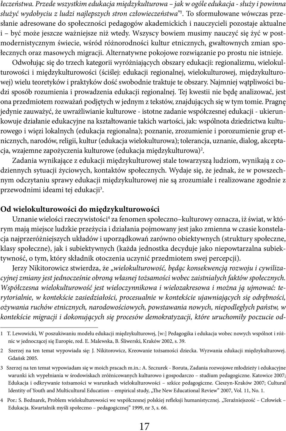 Wszyscy bowiem musimy nauczyć się żyć w postmodernistycznym świecie, wśród różnorodności kultur etnicznych, gwałtownych zmian społecznych oraz masowych migracji.