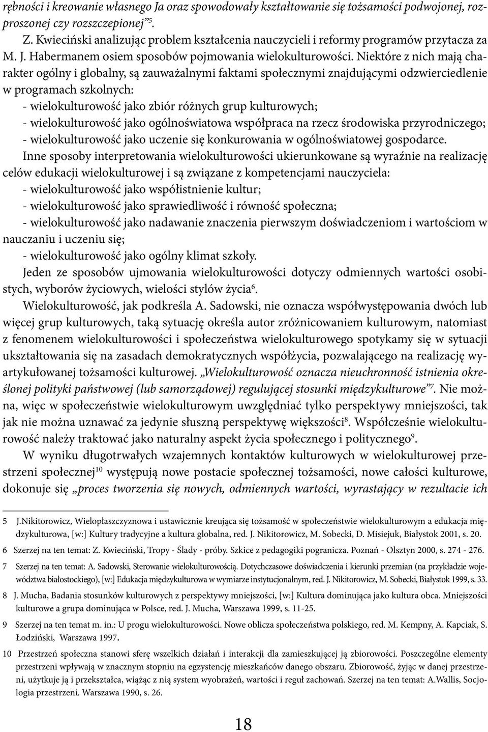 Niektóre z nich mają charakter ogólny i globalny, są zauważalnymi faktami społecznymi znajdującymi odzwierciedlenie w programach szkolnych: - wielokulturowość jako zbiór różnych grup kulturowych; -