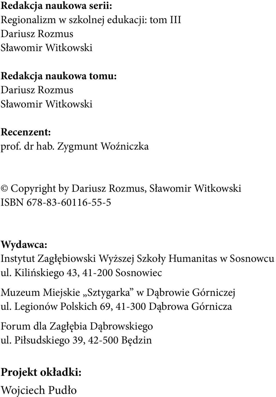 Zygmunt Woźniczka Copyright by Dariusz Rozmus, Sławomir Witkowski ISBN 678-83-60116-55-5 Wydawca: Instytut Zagłębiowski Wyższej Szkoły