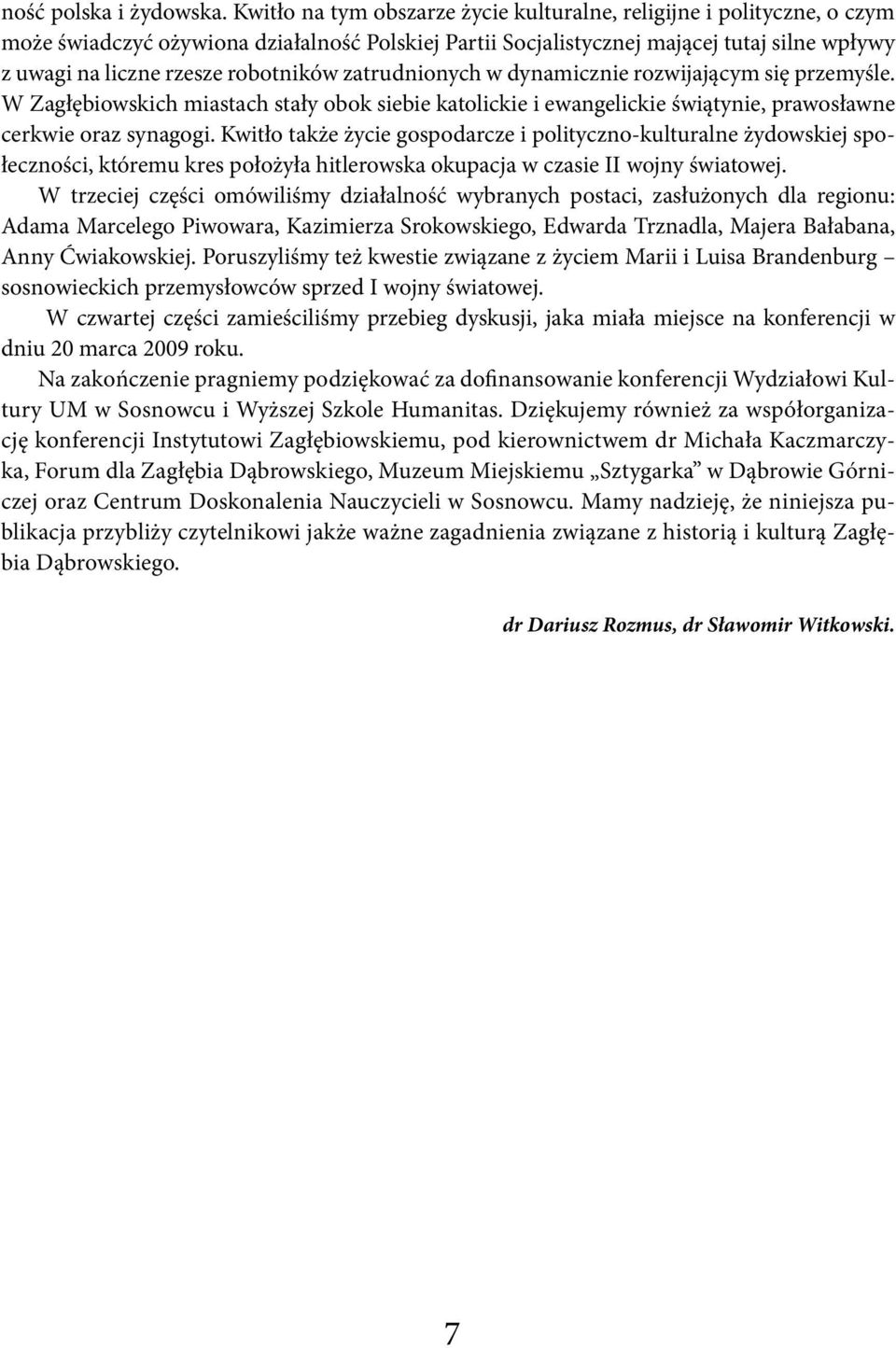 robotników zatrudnionych w dynamicznie rozwijającym się przemyśle. W Zagłębiowskich miastach stały obok siebie katolickie i ewangelickie świątynie, prawosławne cerkwie oraz synagogi.