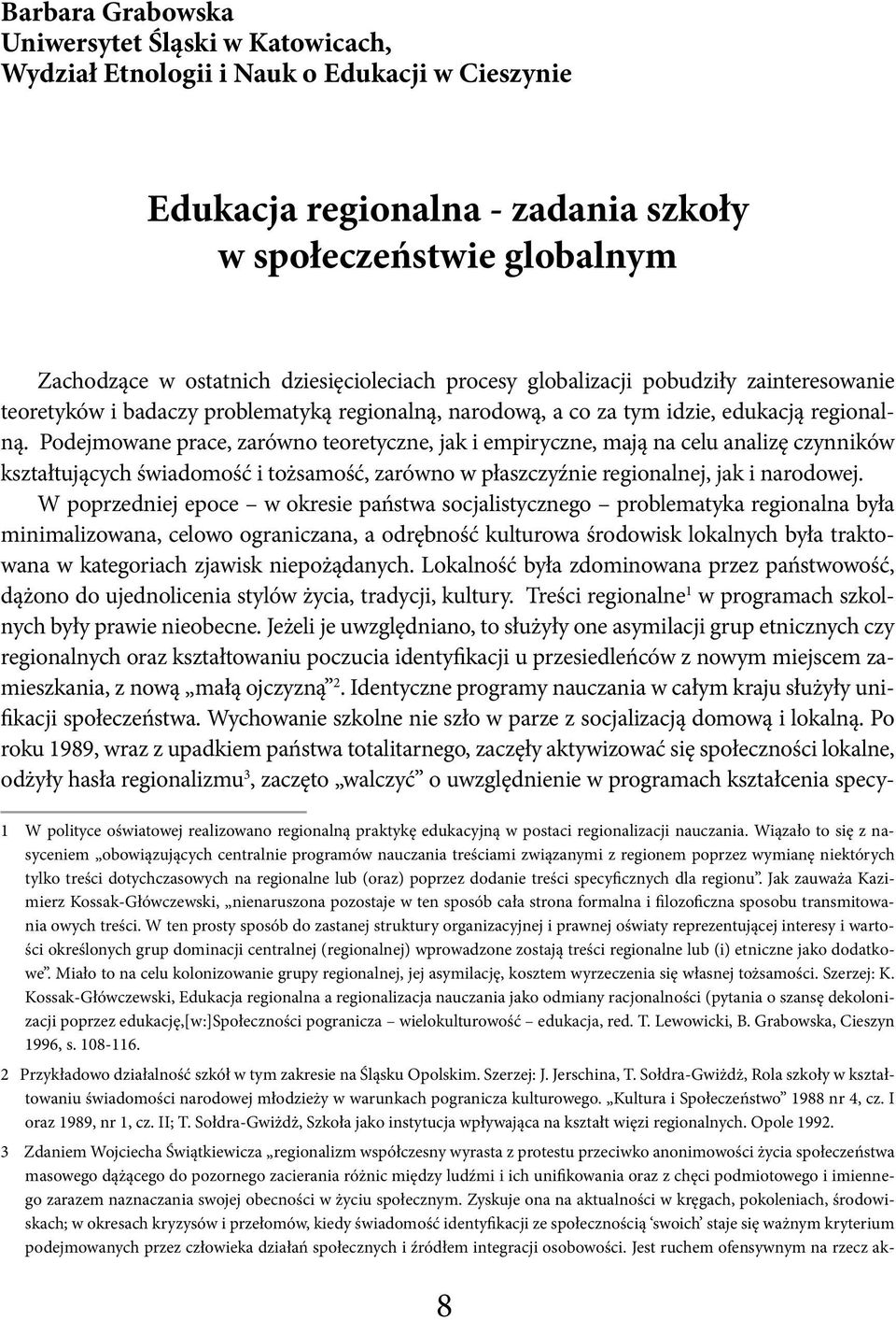 Podejmowane prace, zarówno teoretyczne, jak i empiryczne, mają na celu analizę czynników kształtujących świadomość i tożsamość, zarówno w płaszczyźnie regionalnej, jak i narodowej.