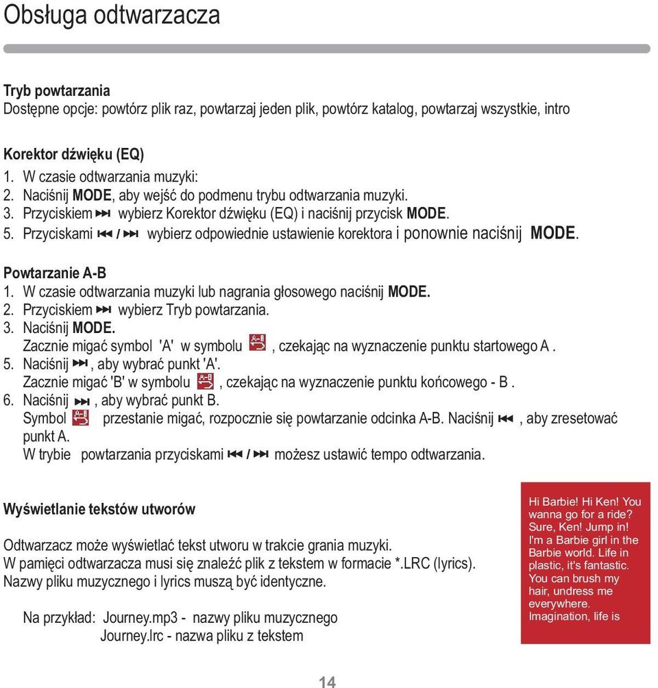 Przyciskami wybierz odpowiednie ustawienie korektora i ponownie naciśnij MODE. Powtarzanie A-B 1. W czasie odtwarzania muzyki lub nagrania głosowego naciśnij MODE. 2.