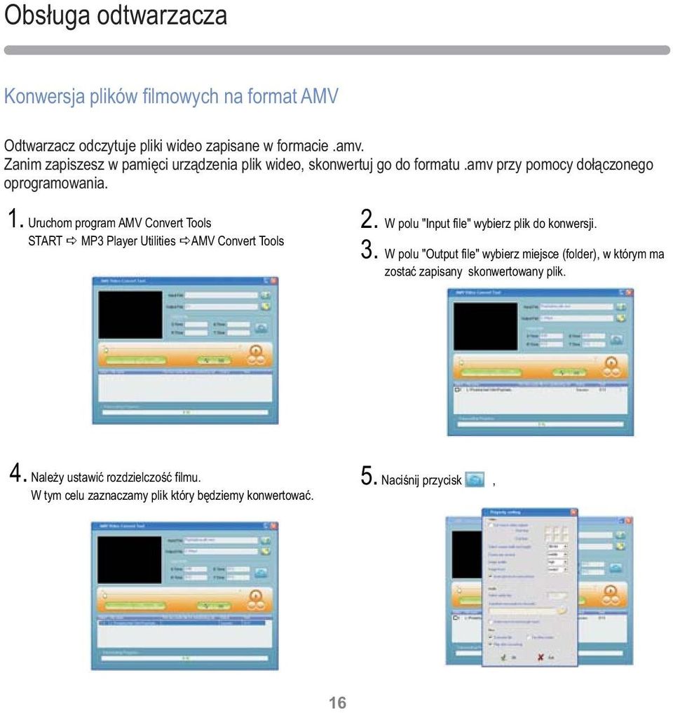Uruchom program AMV Convert Tools START MP3 Player Utilities AMV Convert Tools 2. W polu "Input file" wybierz plik do konwersji. 3.