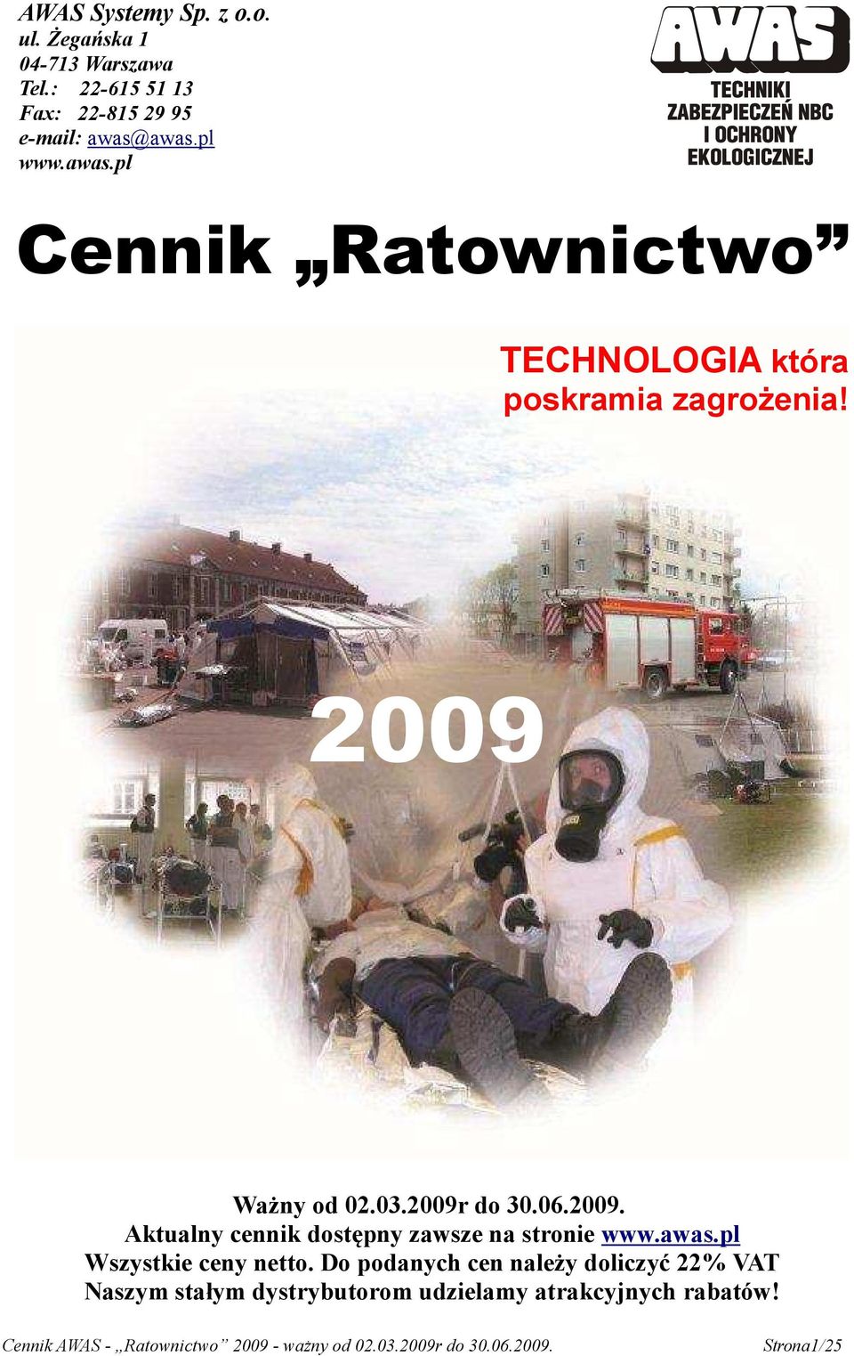 awas.pl www.awas.pl Cennik Ratownictwo TECHNOLOGIA która poskramia zagrożenia! 2009 Ważny od 02.03.