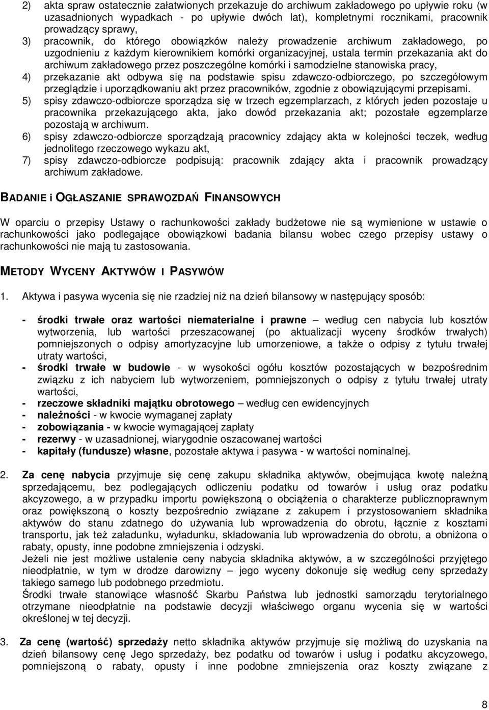 poszczególne komórki i samodzielne stanowiska pracy, 4) przekazanie akt odbywa się na podstawie spisu zdawczo-odbiorczego, po szczegółowym przeglądzie i uporządkowaniu akt przez pracowników, zgodnie