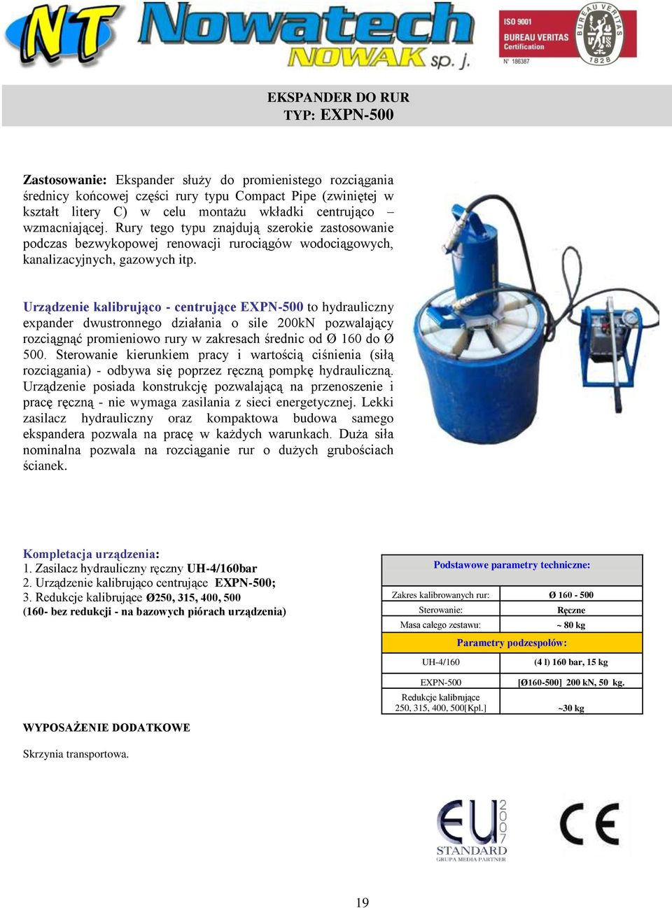 Urządzenie kalibrująco - centrujące EXPN-500 to hydrauliczny expander dwustronnego działania o sile 200kN pozwalający rozciągnąć promieniowo rury w zakresach średnic od Ø 160 do Ø 500.