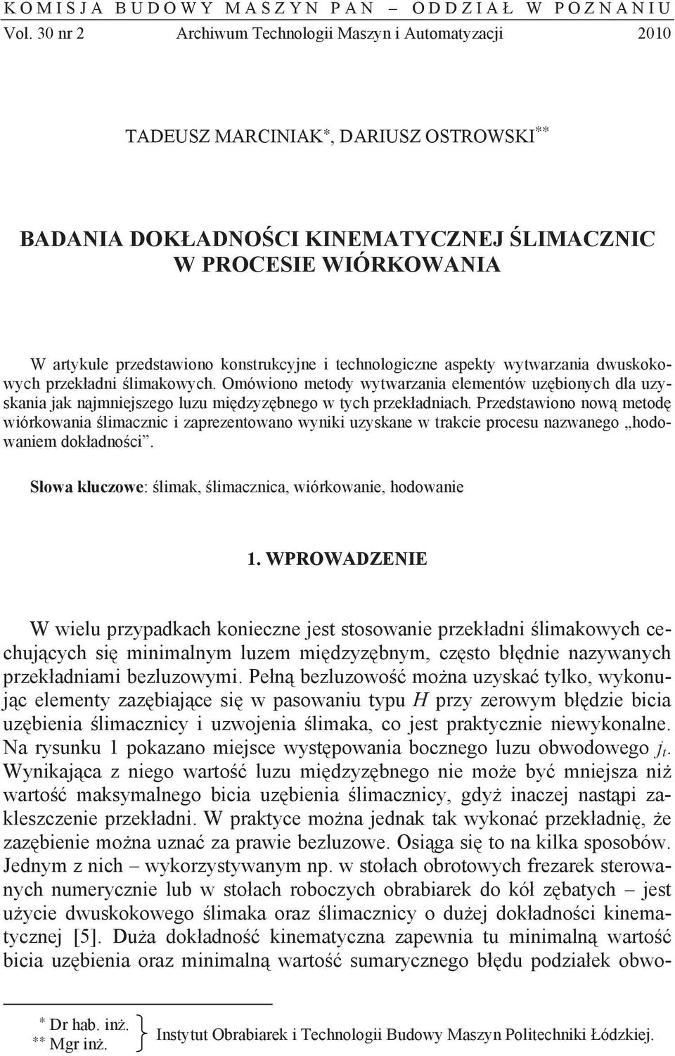 i technologiczne aspekty wytwarzania dwuskokowych przek adni limakowych. Omówiono metody wytwarzania elementów uz bionych dla uzyskania jak najmniejszego luzu mi dzyz bnego w tych przek adniach.