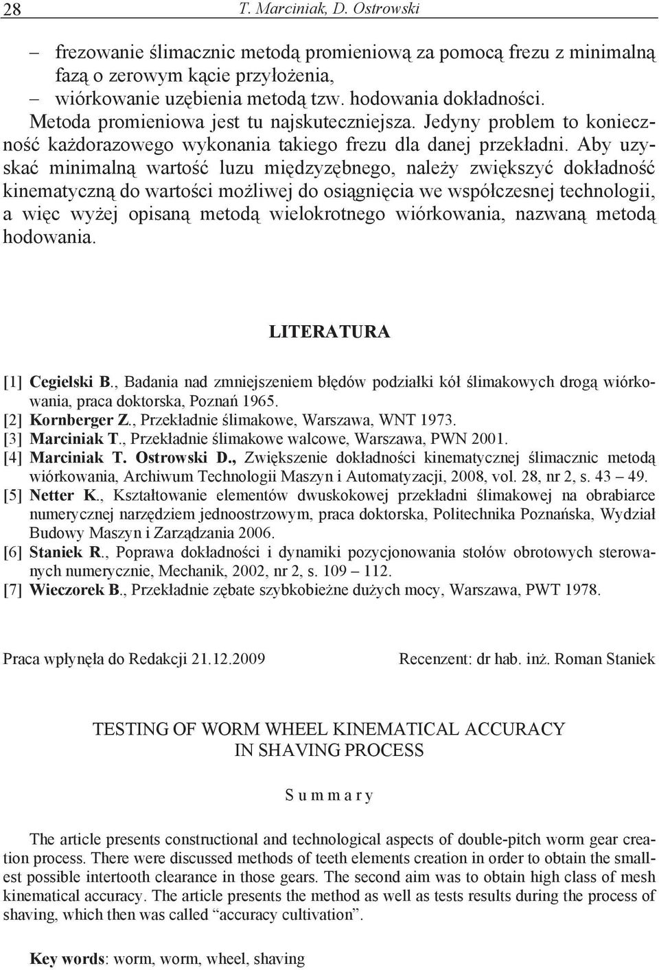 Aby uzyska minimaln warto luzu mi dzyz bnego, nale y zwi kszy dok adno kinematyczn do warto ci mo liwej do osi gni cia we wspó czesnej technologii, a wi c wy ej opisan metod wielokrotnego