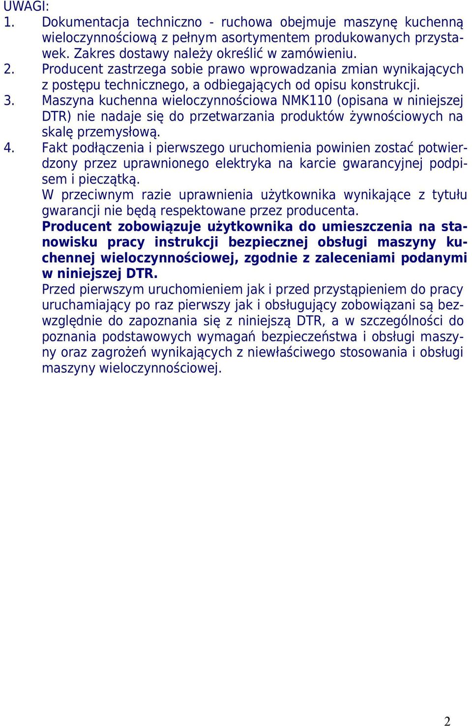 Maszyna kuchenna wieloczynnościowa NMK110 (opisana w niniejszej DTR) nie nadaje się do przetwarzania produktów żywnościowych na skalę przemysłową. 4.