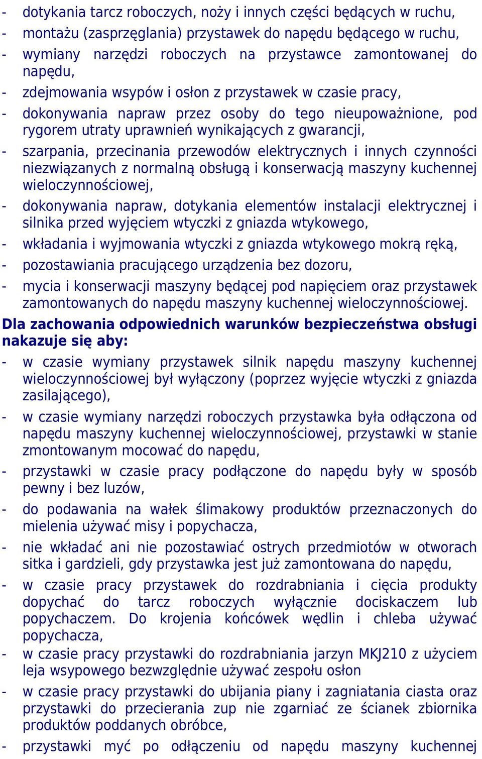 przewodów elektrycznych i innych czynności niezwiązanych z normalną obsługą i konserwacją maszyny kuchennej wieloczynnościowej, - dokonywania napraw, dotykania elementów instalacji elektrycznej i