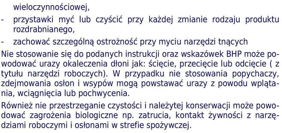 roboczych). W przypadku nie stosowania popychaczy, zdejmowania osłon i wsypów mogą powstawać urazy z powodu wplątania, wciągnięcia lub pochwycenia.