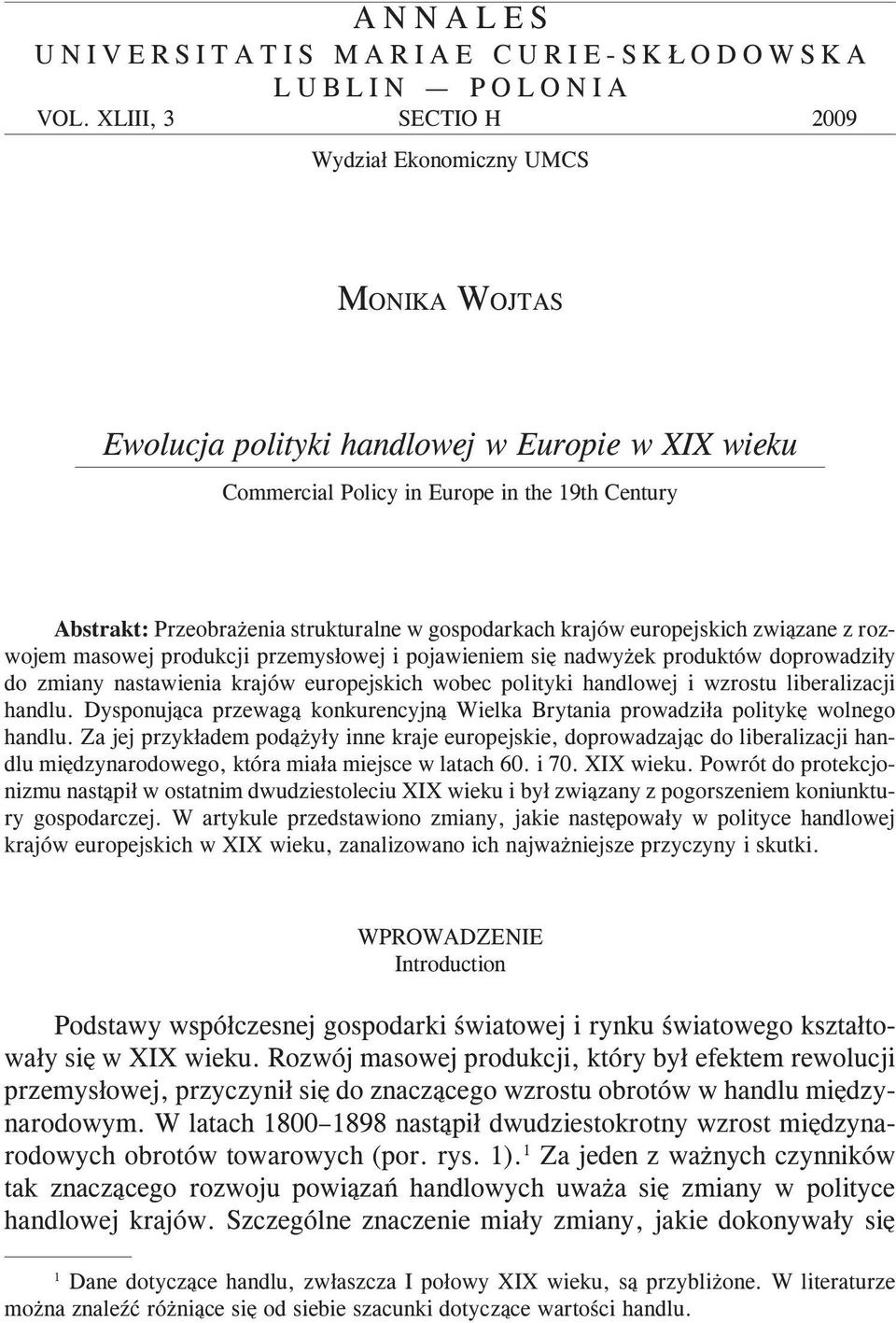 gospodarkach krajów europejskich zwi¹zane z rozwojem masowej produkcji przemys³owej i pojawieniem siê nadwy ek produktów doprowadzi³y do zmiany nastawienia krajów europejskich wobec polityki