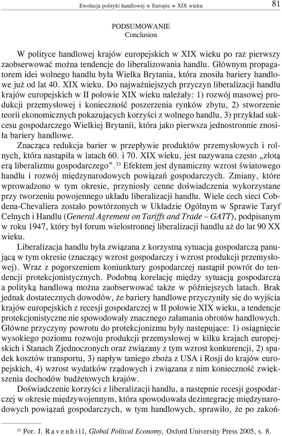 Do najwa niejszych przyczyn liberalizacji handlu krajów europejskich w II po³owie XIX wieku nale a³y: 1) rozwój masowej produkcji przemys³owej i koniecznoœæ poszerzenia rynków zbytu, 2) stworzenie