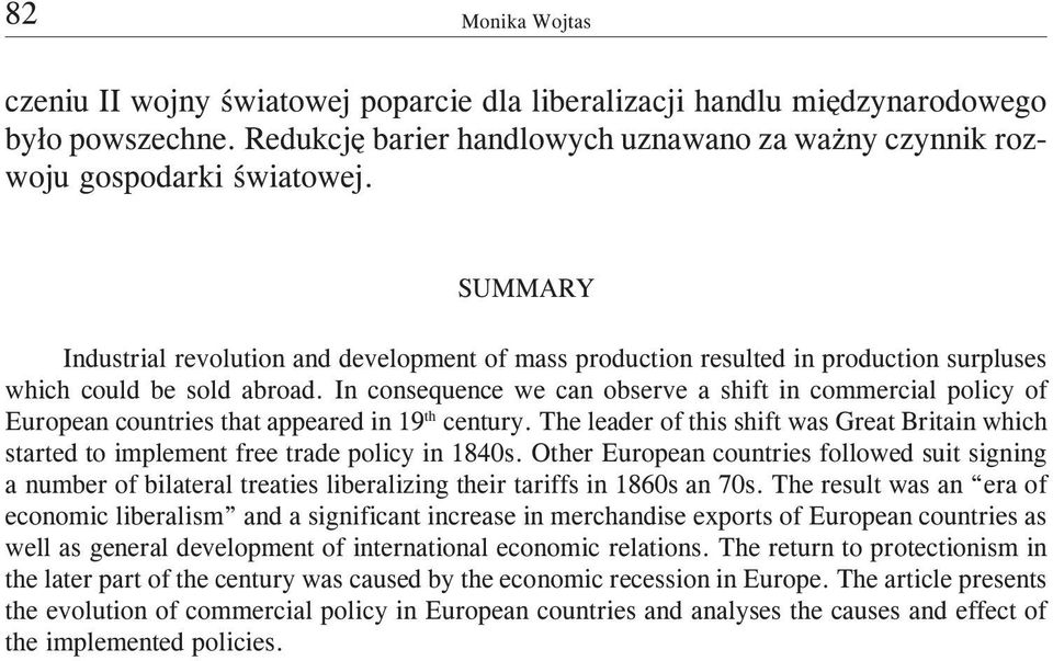 In consequence we can observe a shift in commercial policy of European countries that appeared in 19 th century.