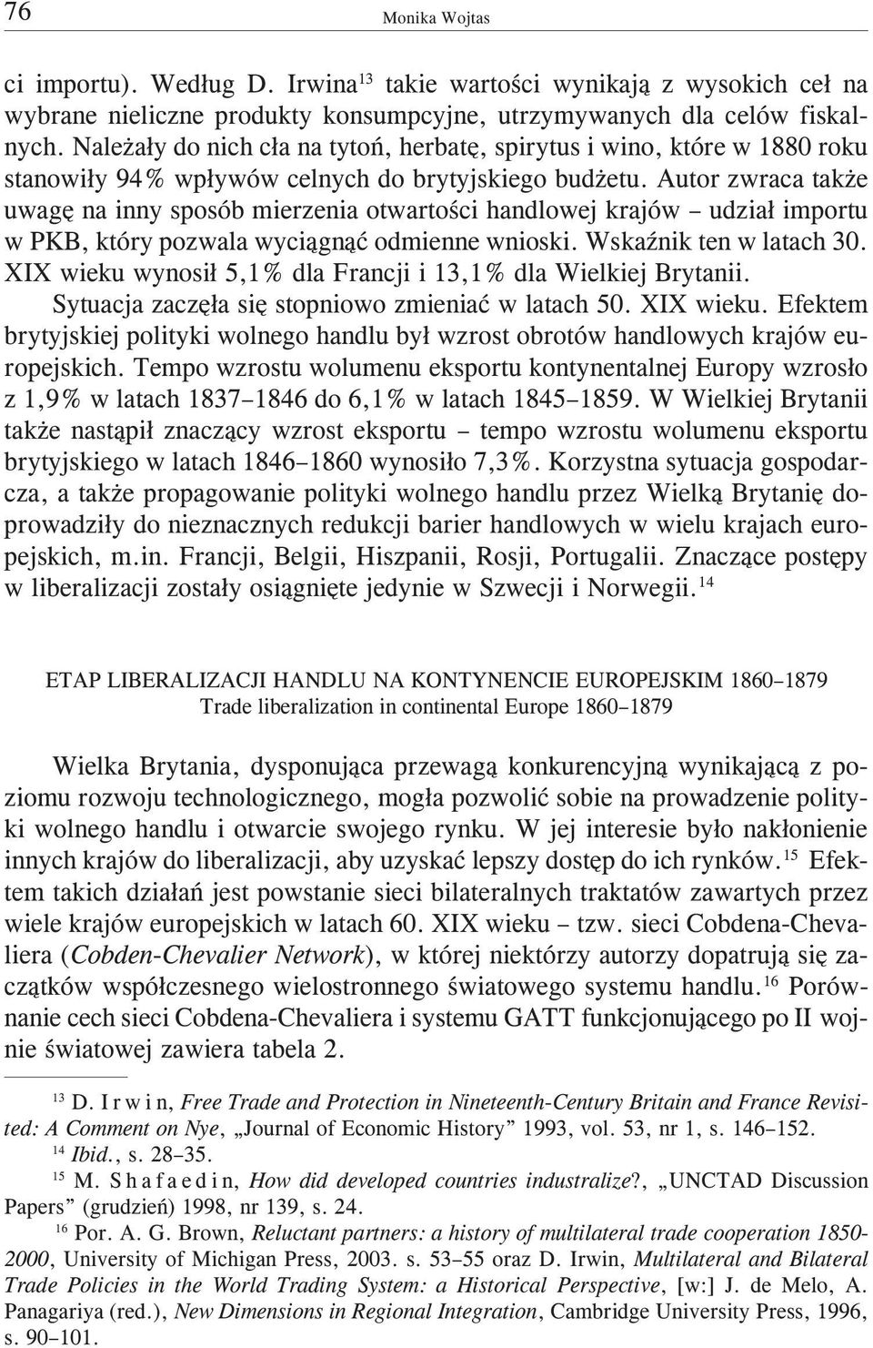 Autor zwraca tak e uwagê na inny sposób mierzenia otwartoœci handlowej krajów udzia³ importu w PKB, który pozwala wyci¹gn¹æ odmienne wnioski. WskaŸnik ten w latach 30.