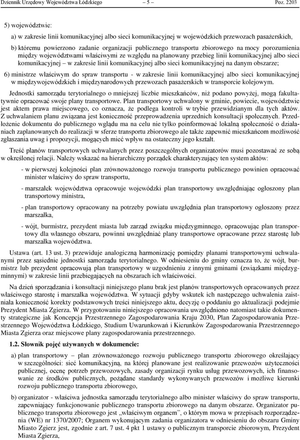 na mocy porozumienia między województwami właściwymi ze względu na planowany przebieg linii komunikacyjnej albo sieci komunikacyjnej w zakresie linii komunikacyjnej albo sieci komunikacyjnej na danym