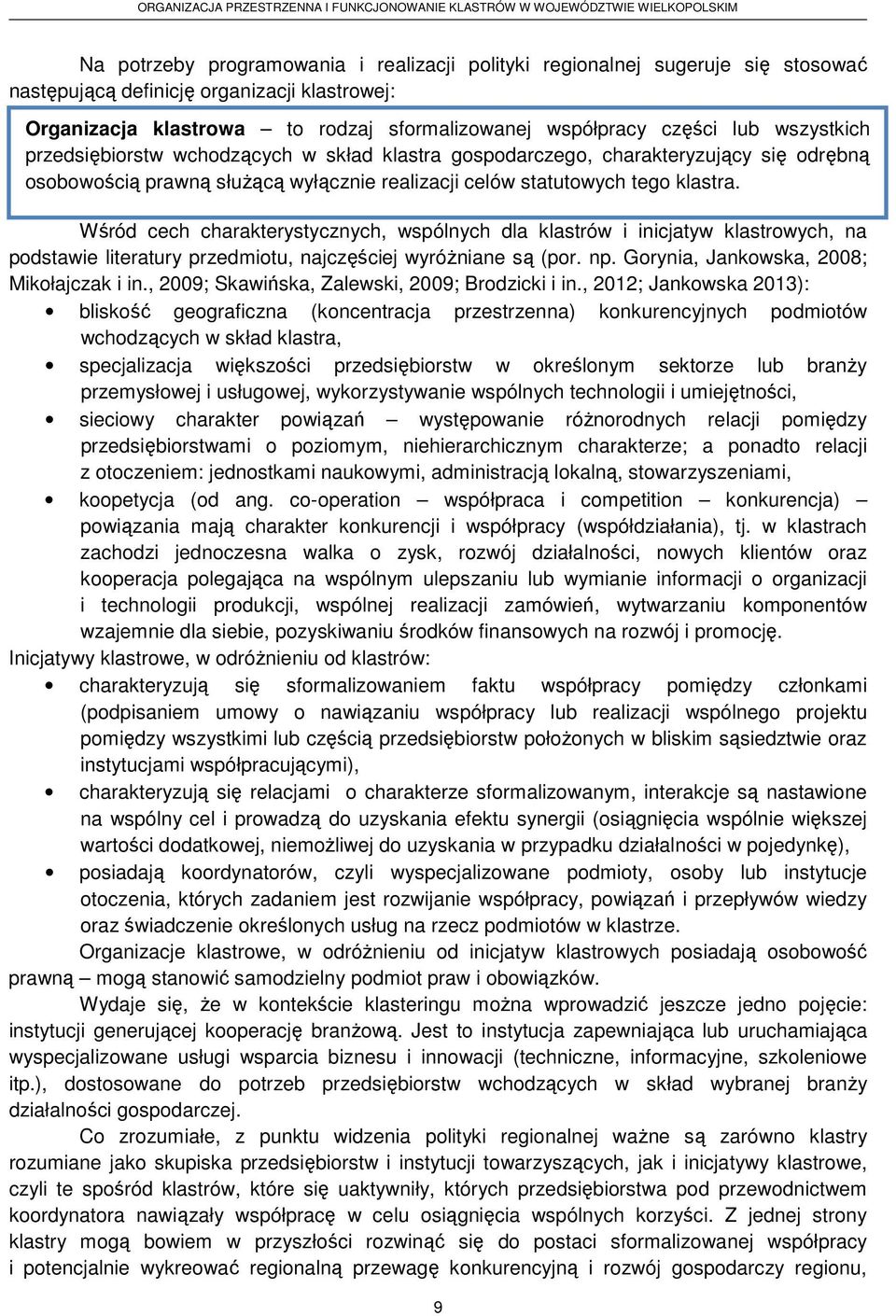 Wśród cech charakterystycznych, wspólnych dla klastrów i inicjatyw klastrowych, na podstawie literatury przedmiotu, najczęściej wyróżniane są (por. np. Gorynia, Jankowska, 2008; Mikołajczak i in.