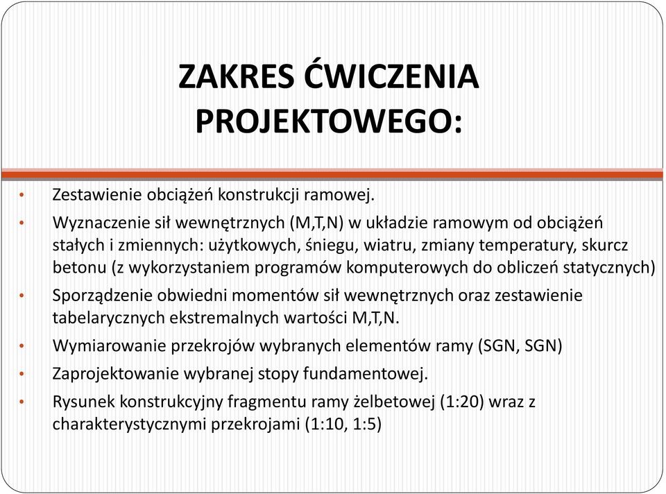 (z wykorzystaniem programów komputerowych do obliczeń statycznych) Sporządzenie obwiedni momentów sił wewnętrznych oraz zestawienie tabelarycznych