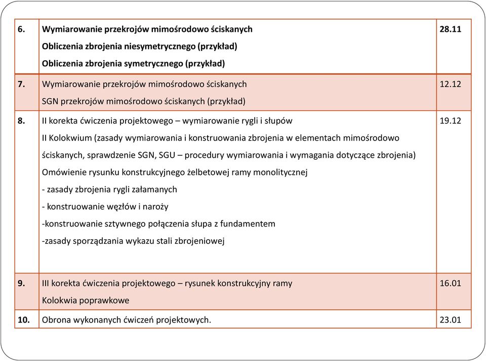 II korekta ćwiczenia projektowego wymiarowanie rygli i słupów II Kolokwium (zasady wymiarowania i konstruowania zbrojenia w elementach mimośrodowo ściskanych, sprawdzenie SGN, SGU procedury